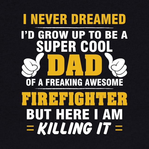 FIREFIGHTER Dad  – Super Cool Dad Of Freaking Awesome FIREFIGHTER by rhettreginald